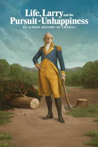 Life, Larry and the Pursuit of Unhappiness: An Almost History of America - Season 1 poster